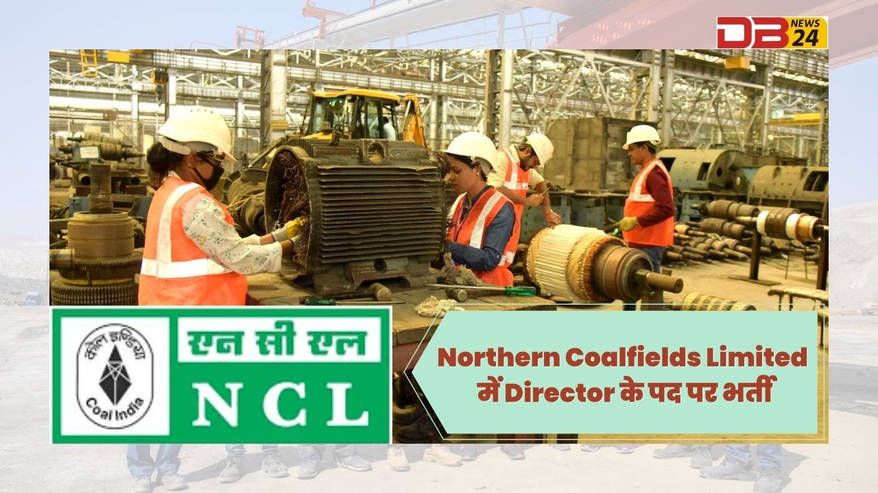 Northern Coalfields Limited में Director के पद पर भर्ती